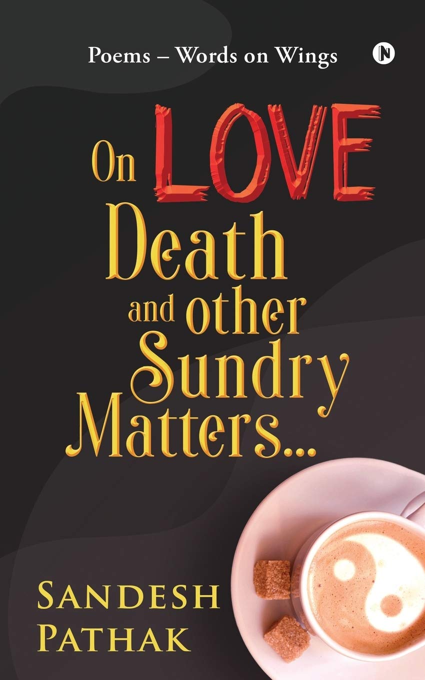 On Love, Death and Other Sundry Matters…: POEMS – Words on Wings