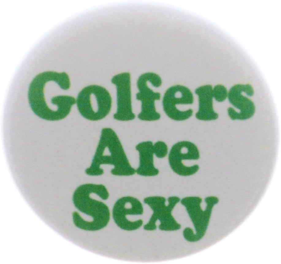 A&T Designs Golfers Are Sexy 1.25" Pinback Button Pin - Golfing Golf Funny Humor