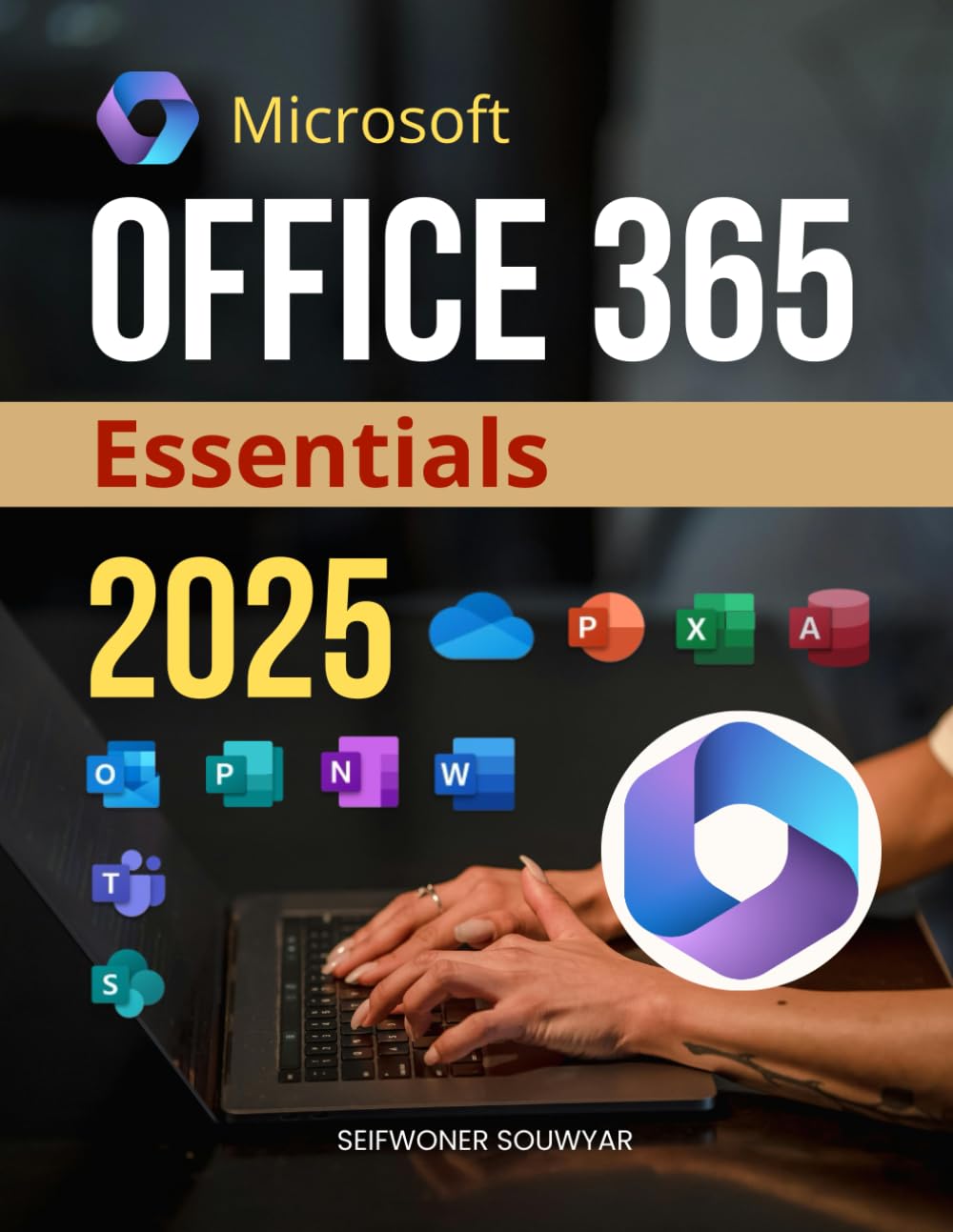 Microsoft Office 365 Essentials 2025: Create, Analyze & Present with Confidence (Unofficial Guide)