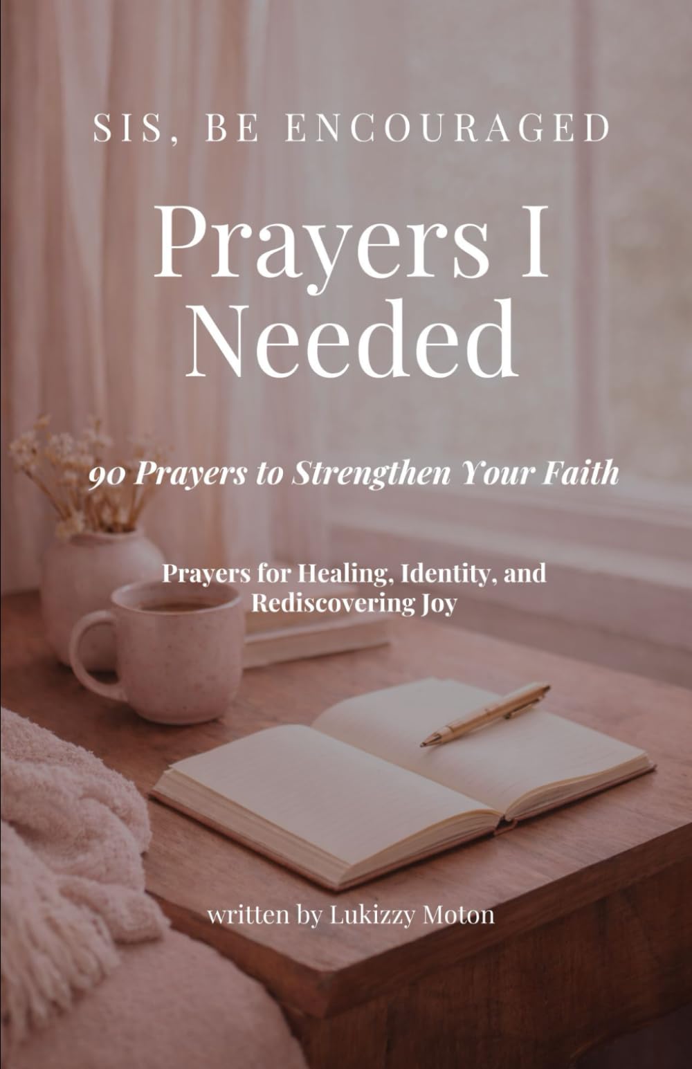 Prayers I Needed: 90 Prayers to Strengthen Your Faith