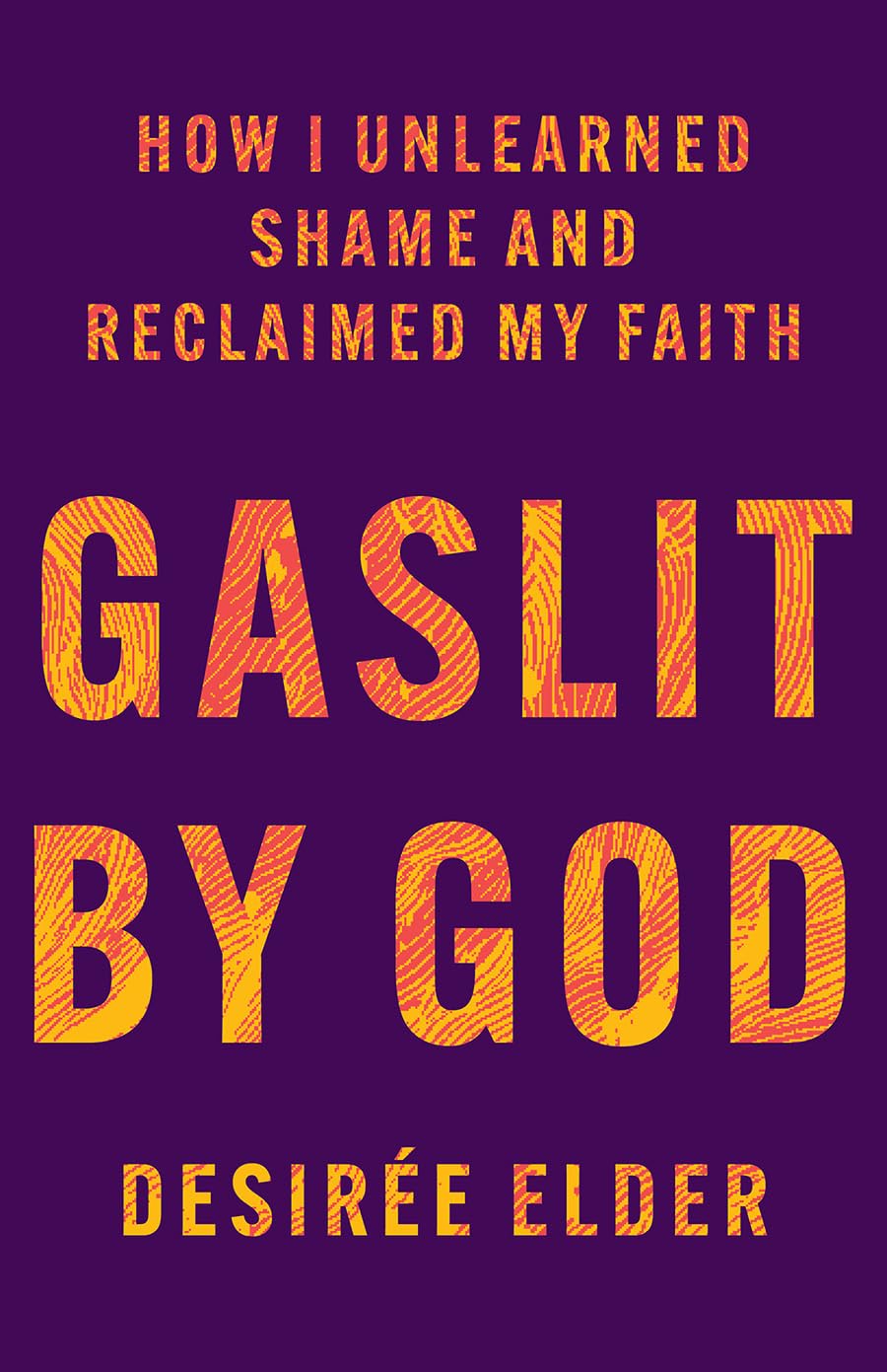 Gaslit by God: How I Unlearned Shame and Reclaimed My Faith