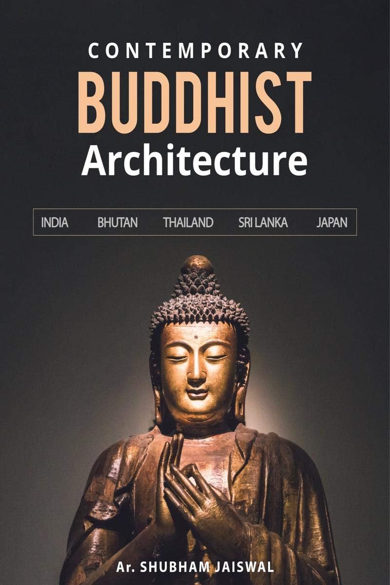 CONTEMPORARY BUDDHIST ARCHITECTURE: INDIA - BHUTAN - THAILAND - SRI LANKA - JAPAN