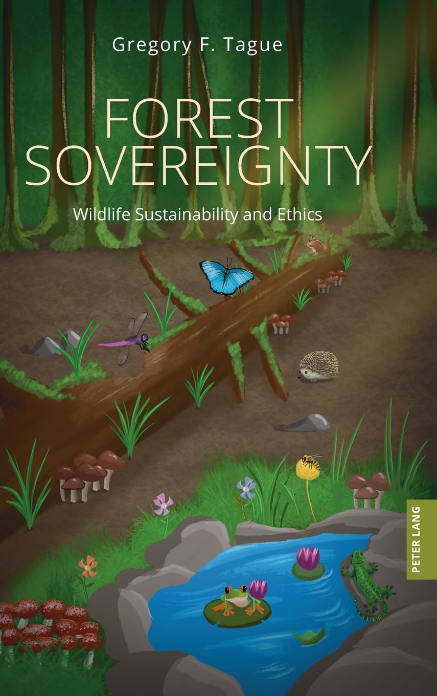 Forest Sovereignty: Wildlife Sustainability and Ethics: 1 (Plants and Animals: Interdisciplinary Approaches)