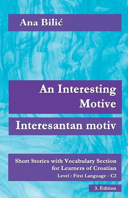 Portada de An Interesting Motive / Interesantan motiv: Short Stories with Vocabulary Section for Learning Croatian, Level First Language C2 = Superior, 3. Edition