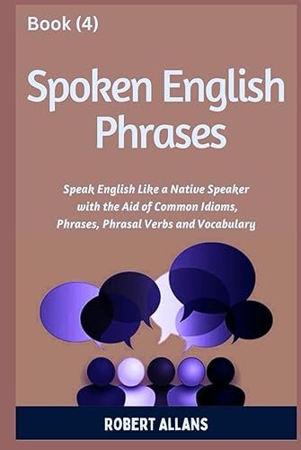 Spoken English Phrases (book - 4): Speak English Like a Native (Spoken English in Dailogues, Band 4)