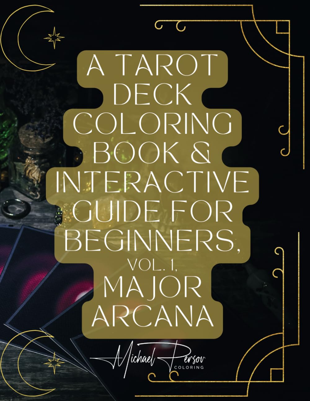 A Tarot Deck Coloring Book & Interactive Guide for Beginners, Vol. 1
