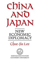 China and Japan: New Economic Diplomacy (Hoover Institution Press Publication Book 297)