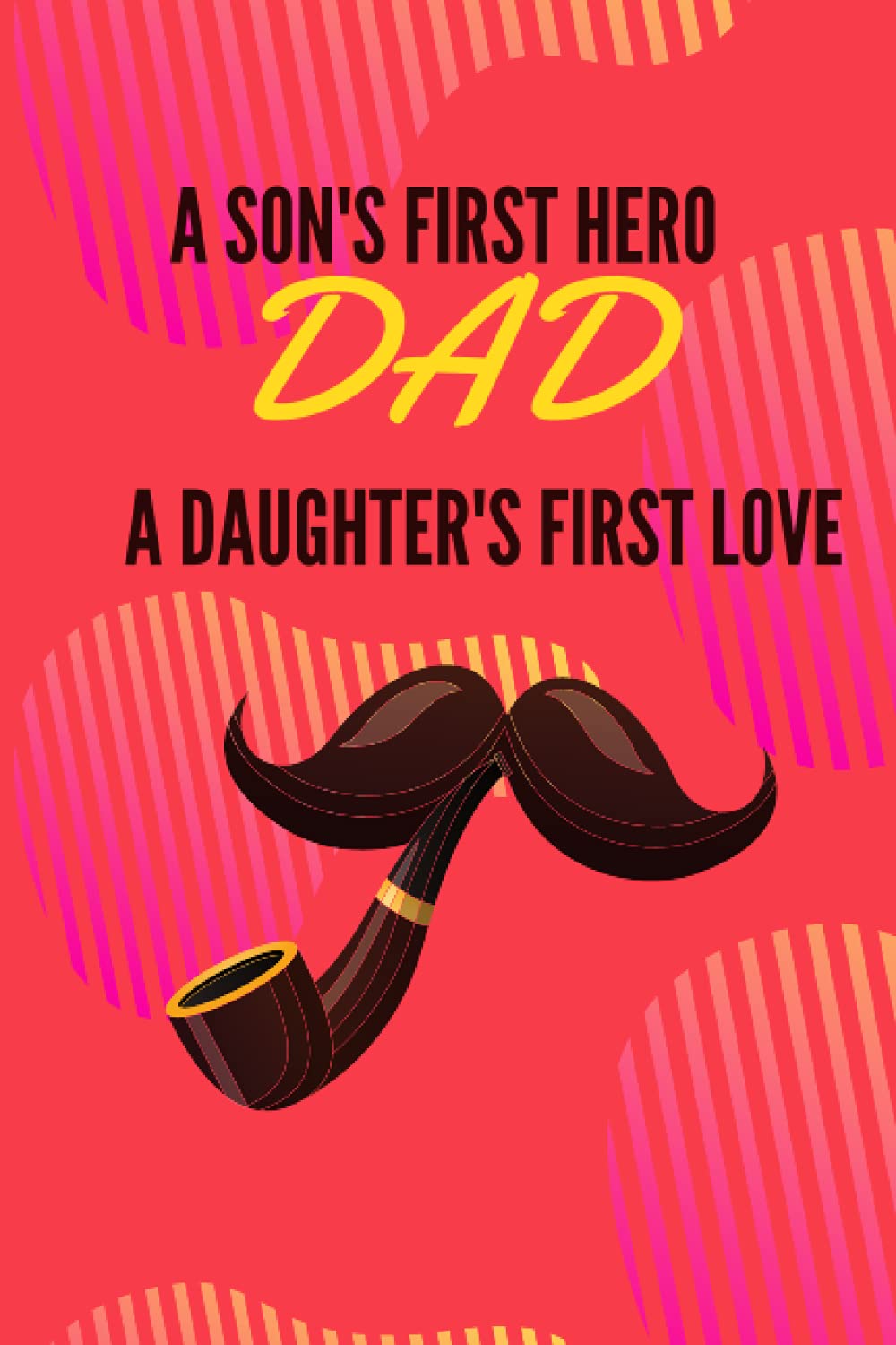 Dad A Son's First Hero.A Daughter's First Love: happy father's day gift's composition | first fathers day