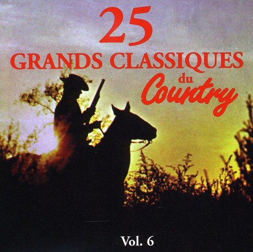 Classiques Du Country 6 [Audio CD] 25 Grands Classiques and Various Artists