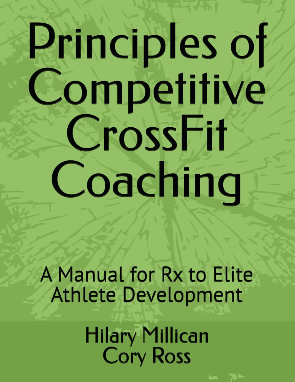 Principles of Competitive CrossFit Coaching: A Manual for Rx to Elite Athlete Development