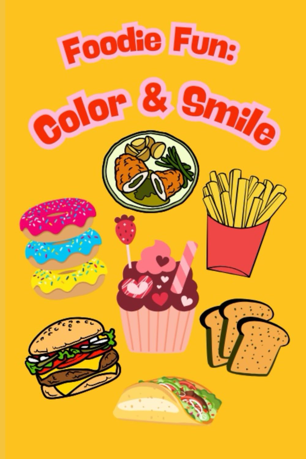 Foodie Fun : Color & Smile: A Coloring Book Full of Tasty Fun