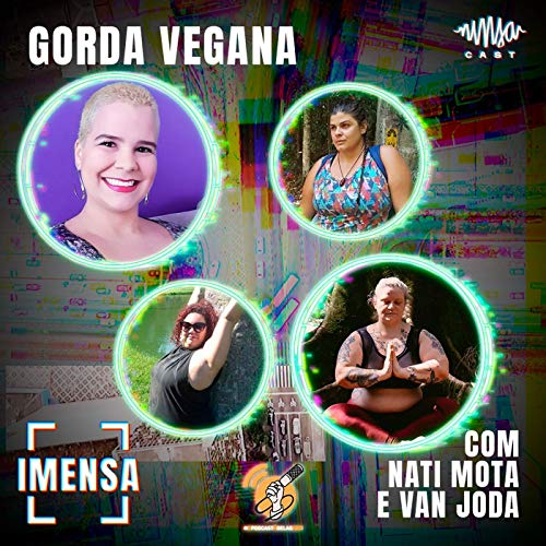 T2EP3 Gorda Vegana com Nati Mota e Van Joda #OPodcast&Eacute;Delas2021