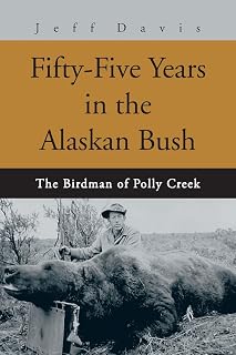 Fifty-Five Years in the Alaskan Bush: The Birdman of Polly Creek