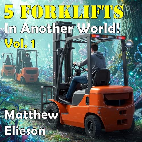 5 Forklifts in Another World!, Vol.1 by Matthew Elieson episode artwork
