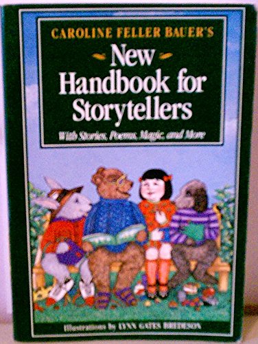 Caroline Feller Bauer's New Handbook for Storytellers: With Stories, Poems, Magic, and More