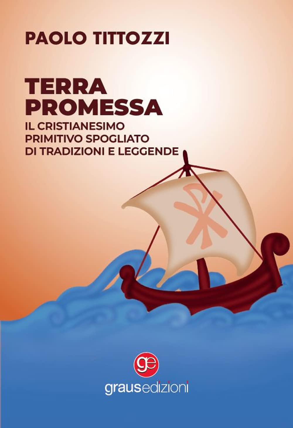 Terra Promessa. Il Cristianesimo Primitivo Spogliato Di Tradizioni E Leggende - 4