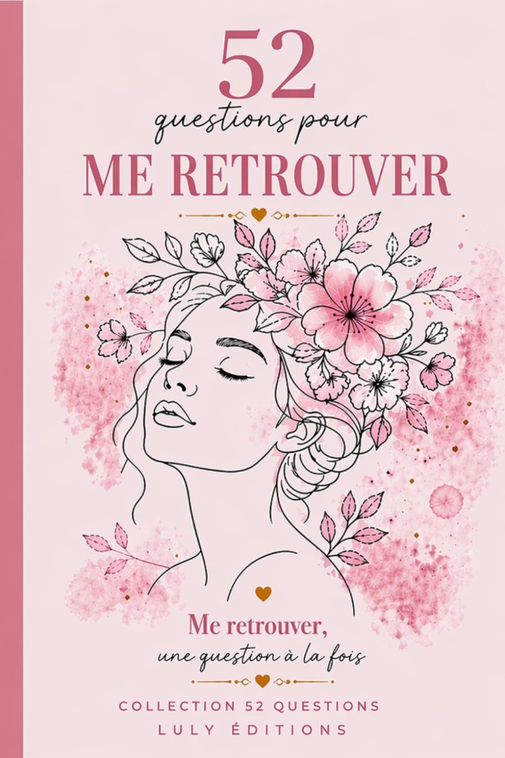 52 QUESTIONS POUR ME RETROUVER: Journal guidé de développement personnel et connaissance de soi. Collection 52 Questions - Livre no 1