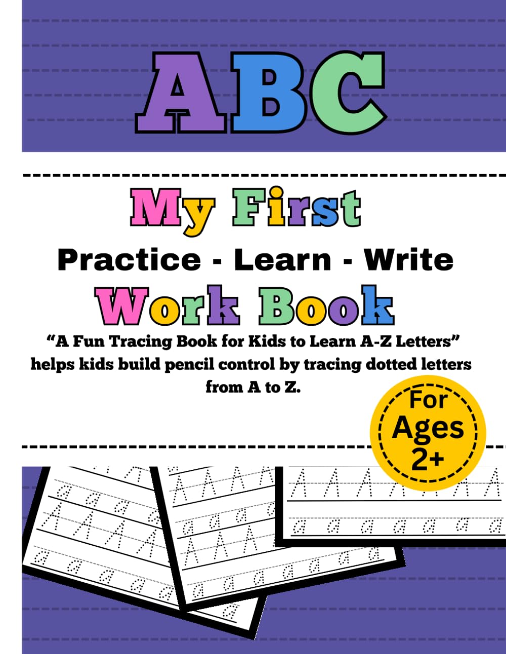 ABC - My First Work Book: Practice - Learn - Write For Age 2+