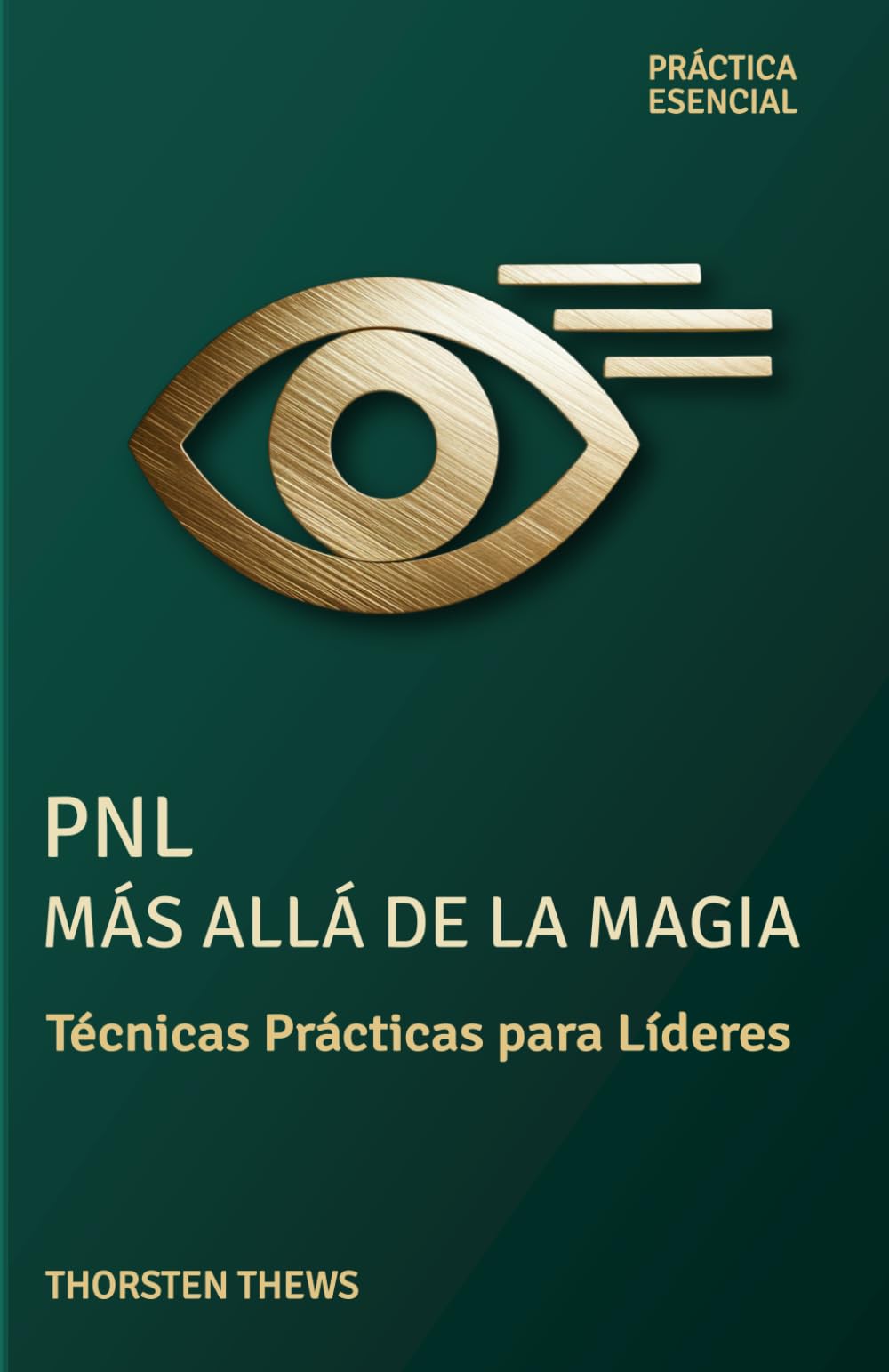 PNL: Más Allá de la Magia: Técnicas Prácticas para Líderes (PRÁCTIA ESENCIAL)