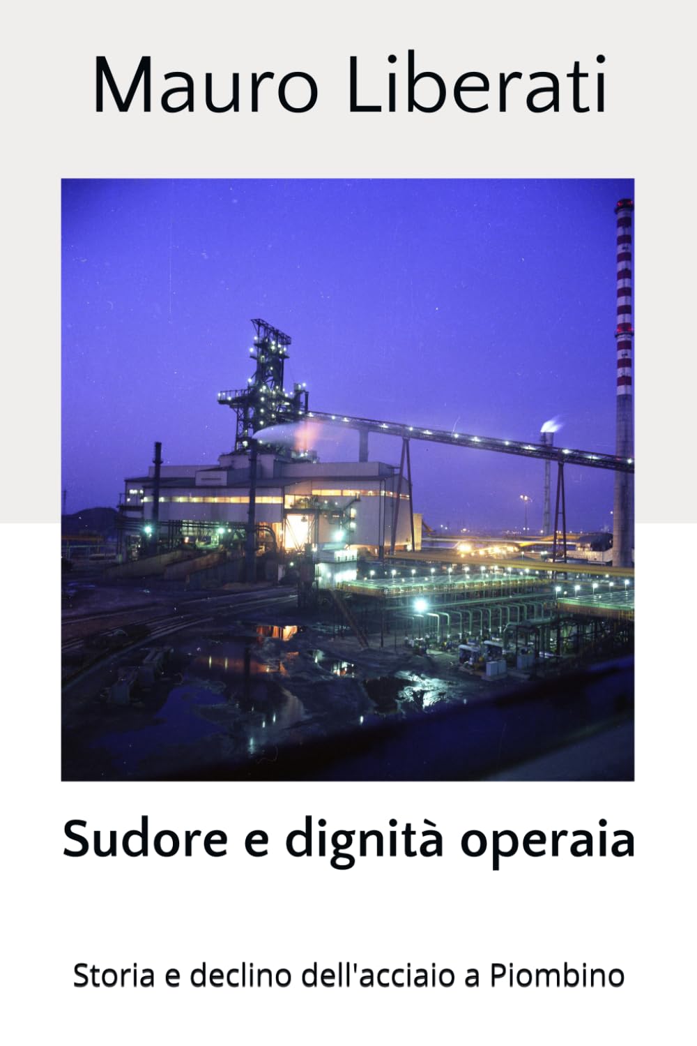 Sudore e dignità operaia: Storia e declino dell'acciaio a Piombino
