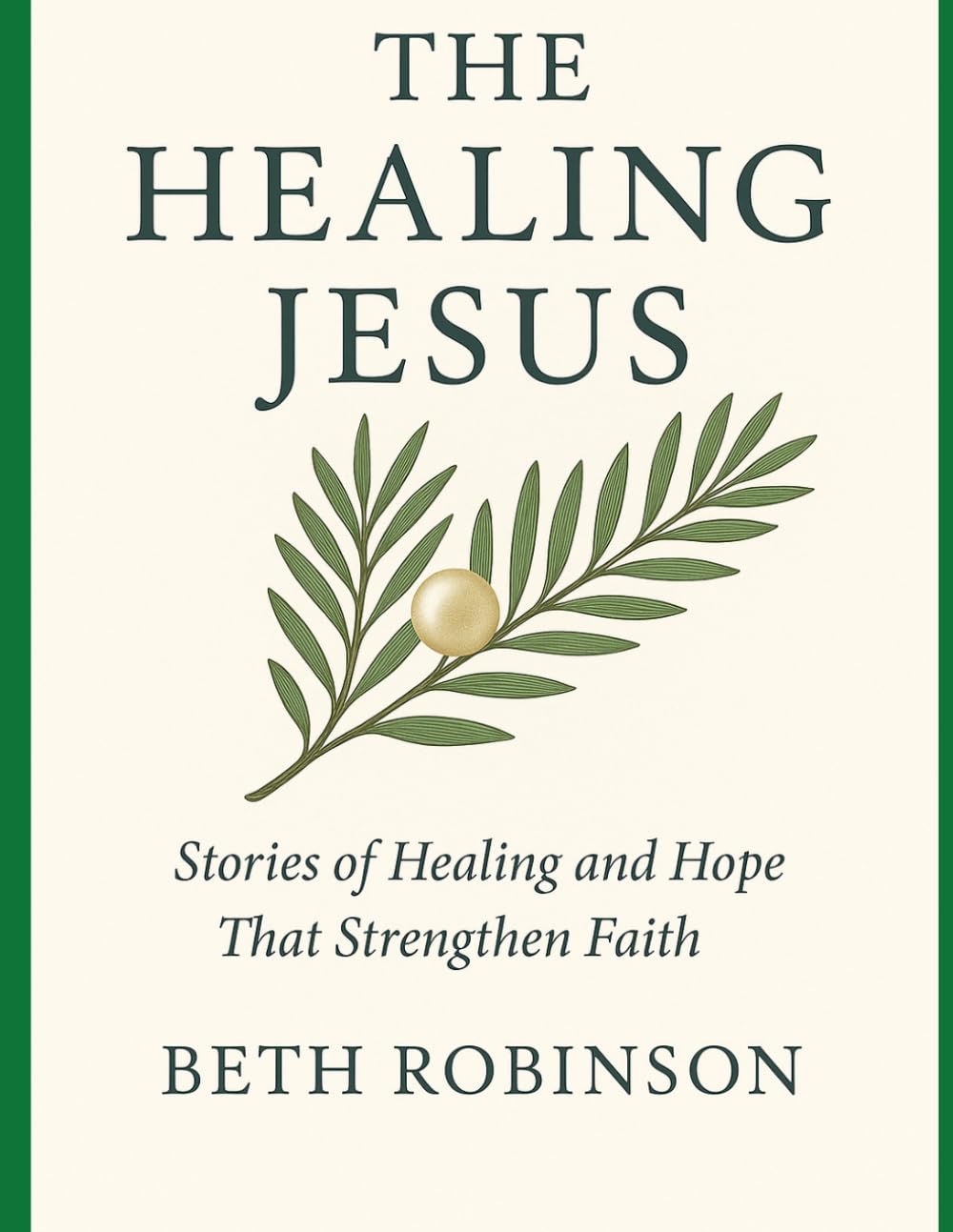 The Healing Jesus: Stories of Healing and Hope That Strengthen Faith