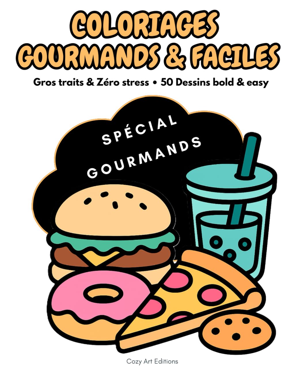 COLORIAGES GOURMANDS & FACILES: Gros Traits & Zéro Stress • 50 Dessins Bold & Easy • Livre de Coloriage Adulte & Ado (Food, Snacks, Kawaii, Anti-Stress) (Collection Détente & Sérénité – Bold & Easy)