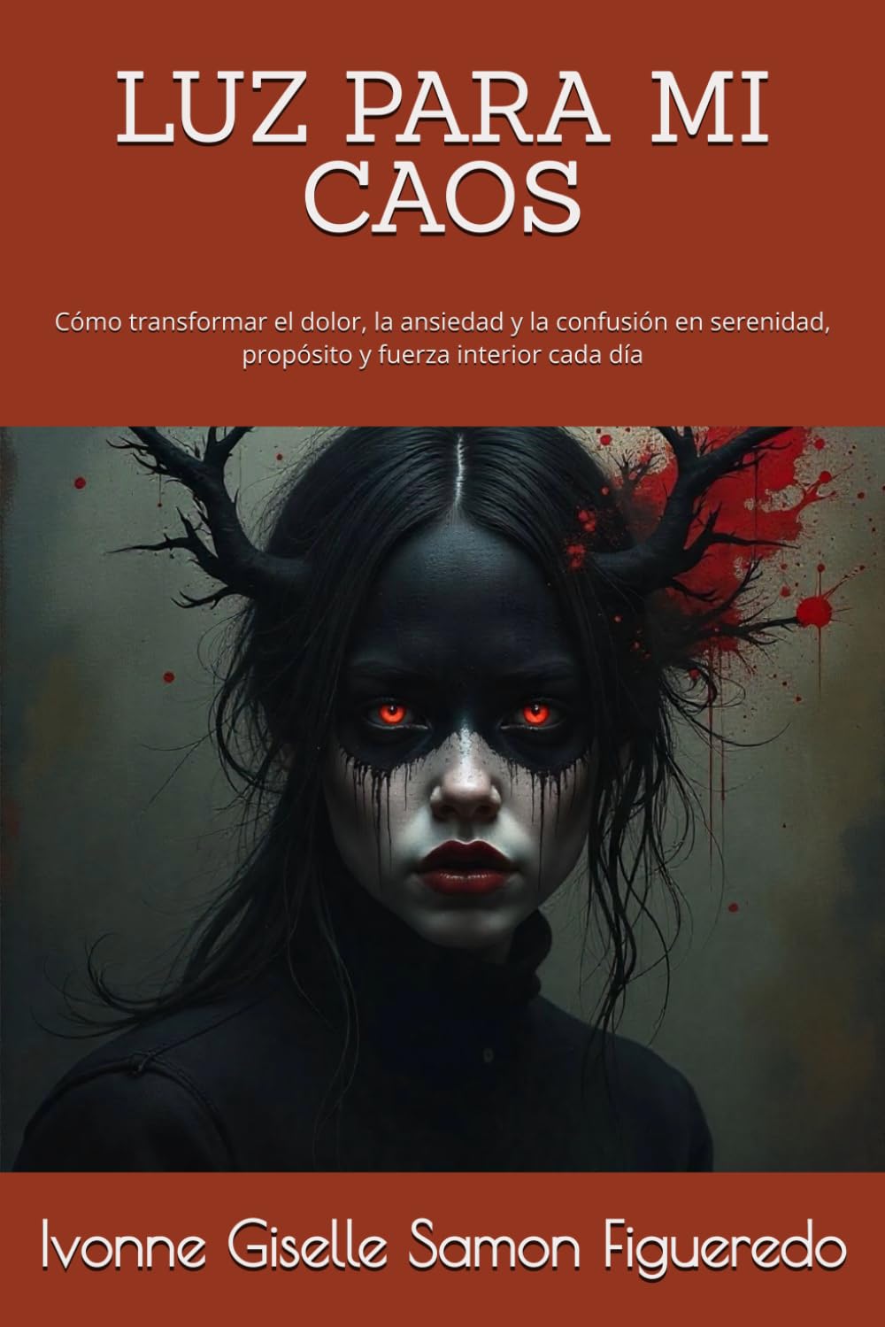 LUZ PARA MI CAOS: Cómo transformar el dolor, la ansiedad y la confusión en serenidad, propósito y fuerza interior cada día