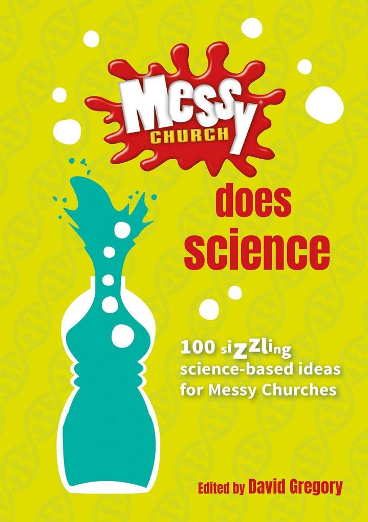 Messy Church Does Science: 100 sizzling science-based ideas for