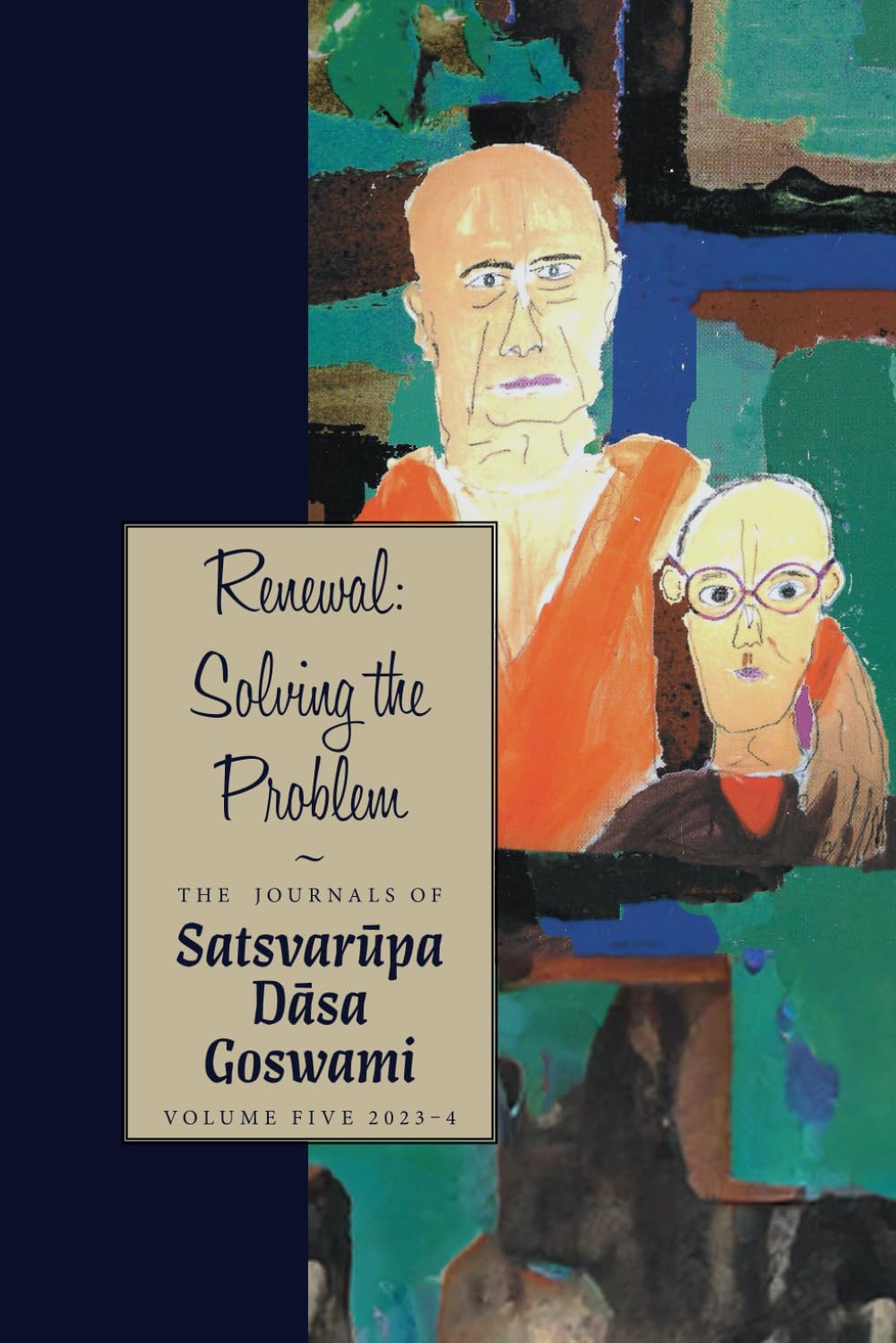 Renewal: Solving the Problem: The Journals of Satsvarūpa dāsa Goswami Volume 5