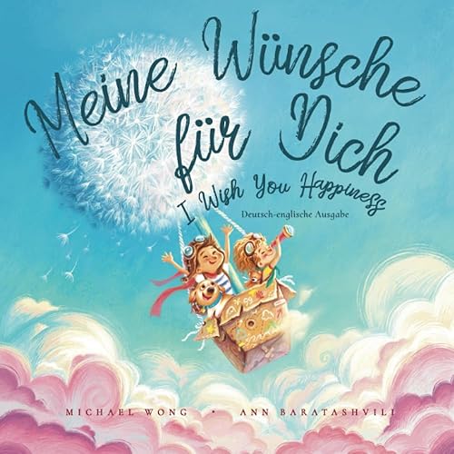 Meine Wünsche für Dich: Deutsch-englische Ausgabe (I Wish You Happiness: German-English edition) (Die „Bedingungslose Liebe“-Reihe (Deutsch-englische Ausgabe)) (German Edition)