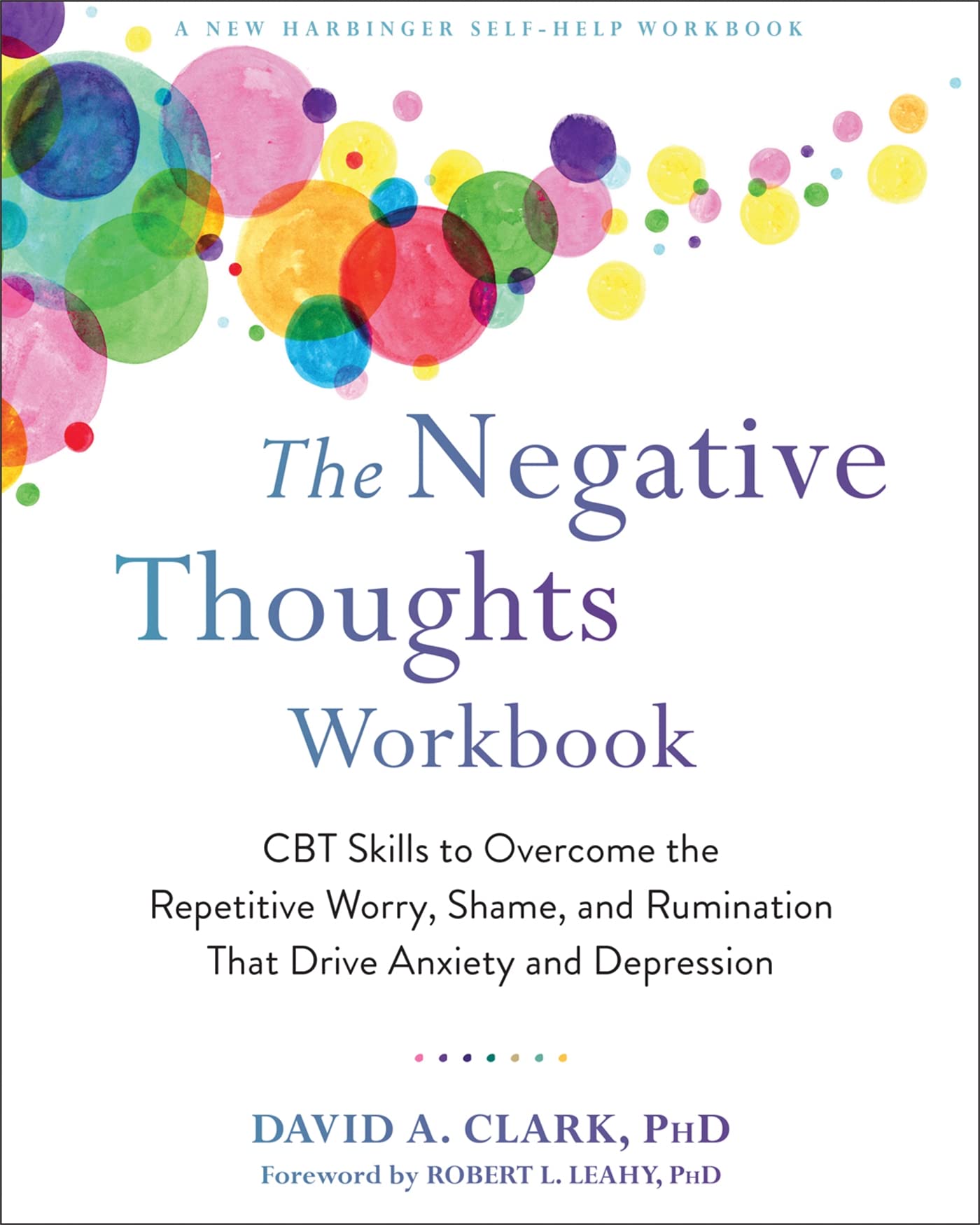 The Negative Thoughts: CBT Skills to Overcome the Repetitive Worry, Shame, and Rumination That Drive Anxiety and Depression
