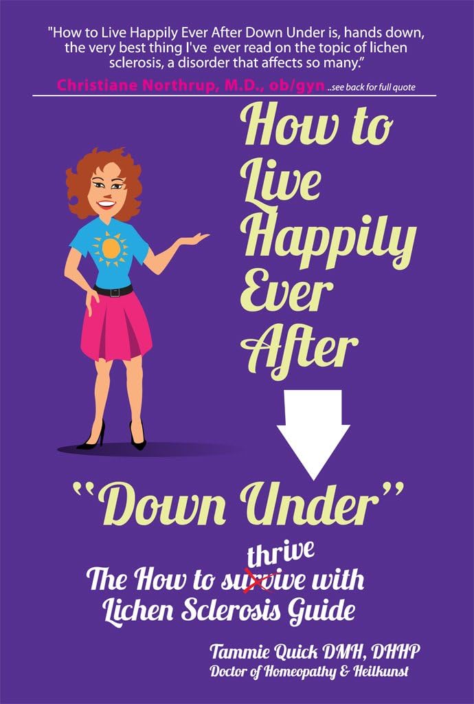 How to Live Happily Ever After "Down Under": The How To Thrive With Lichen Sclerosis Guide