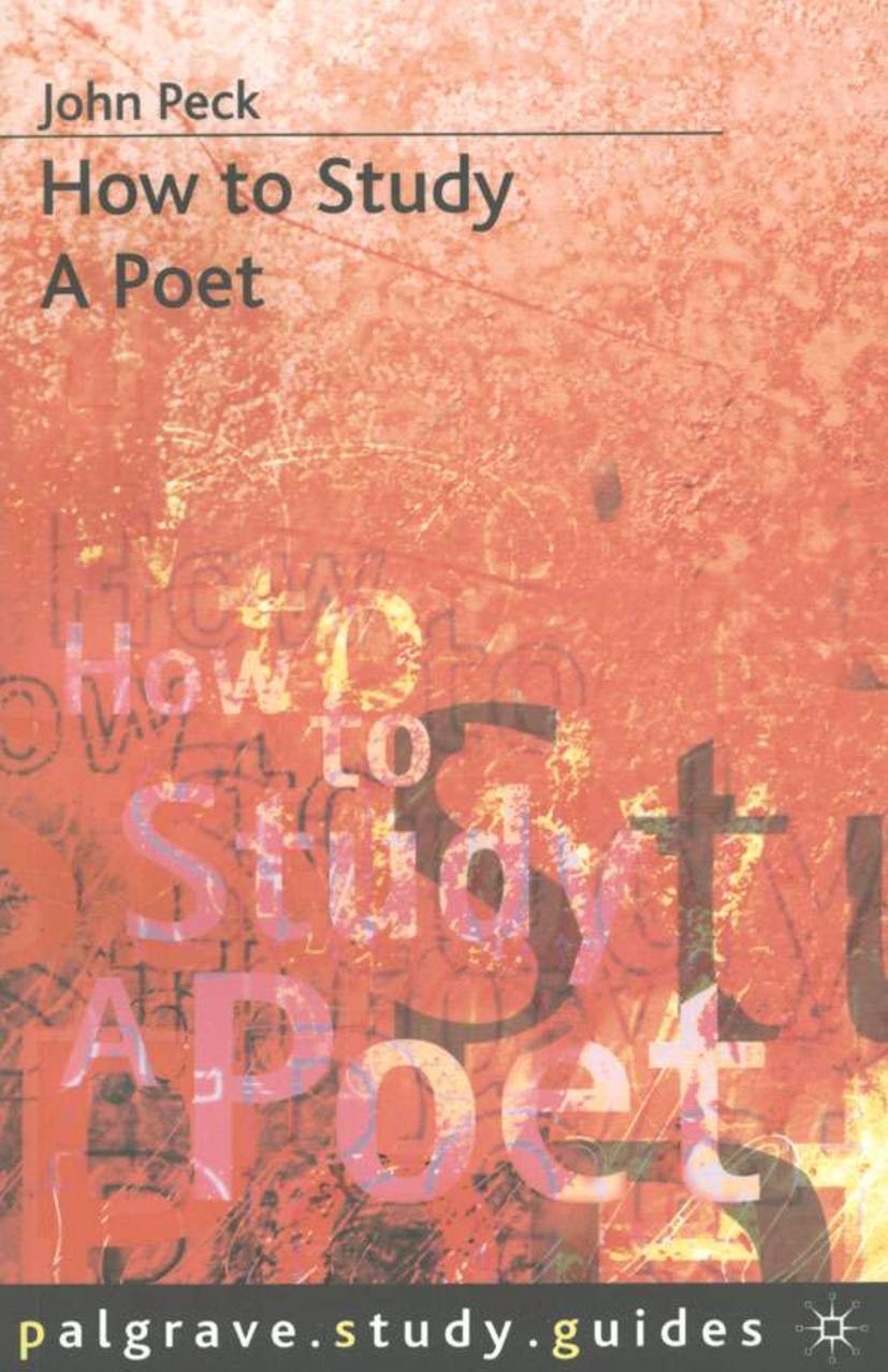 How to Study a Poet: 118 (Bloomsbury Study Skills) - Peck, John