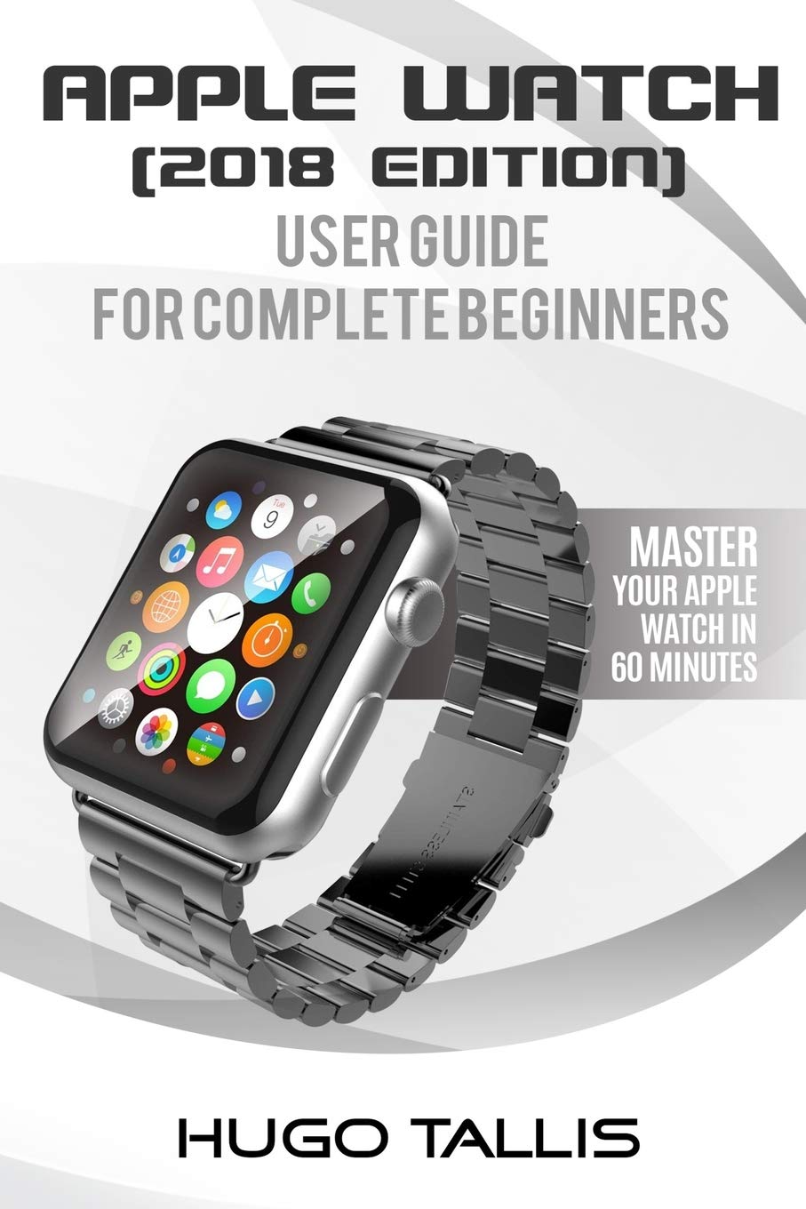 Apple Watch User Guide 2018 Go From A Complete Beginner