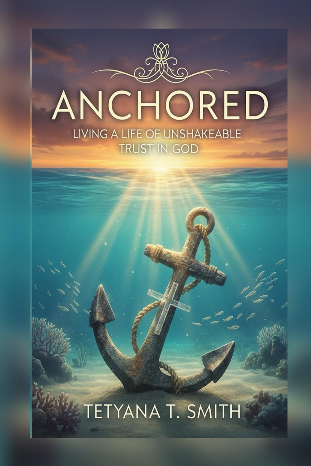 ANCHORED: Living a Life of Unshakeable Trust in God