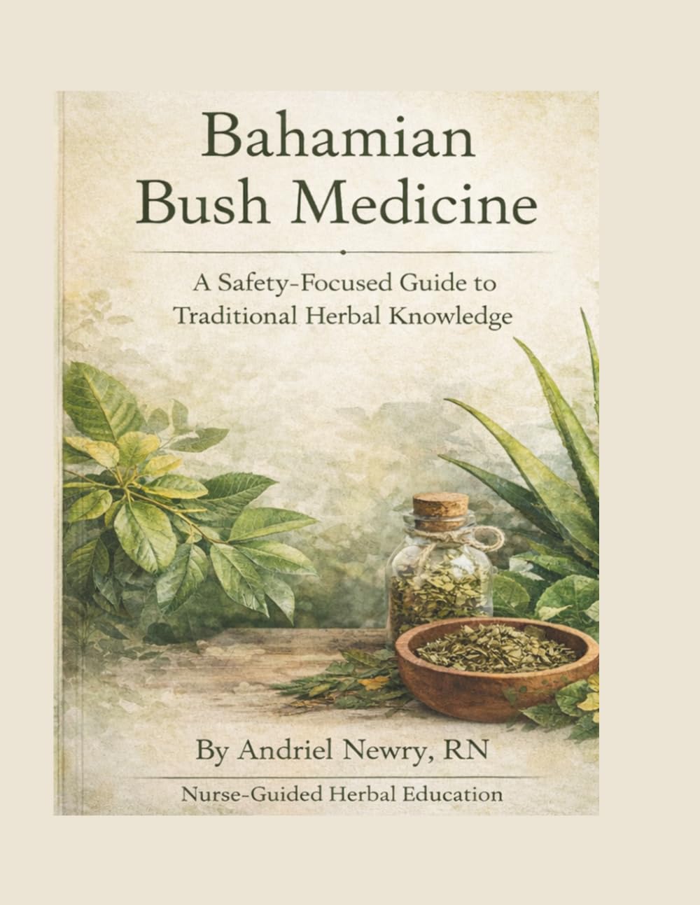 Bahamian Bush Medicine: A Safety Focused Guide To Traditional Herbal Knowledge