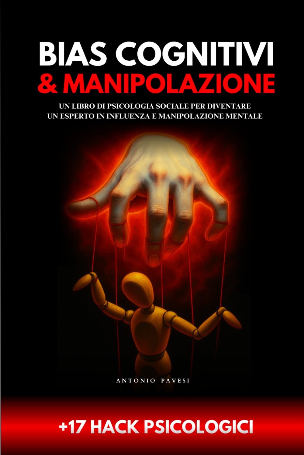 Bias cognitivi e Manipolazione: Un libro di psicologia sociale per diventare un esperto in influenza e manipolazione mentale ( +17 hack psicologici) (Sviluppo personale)