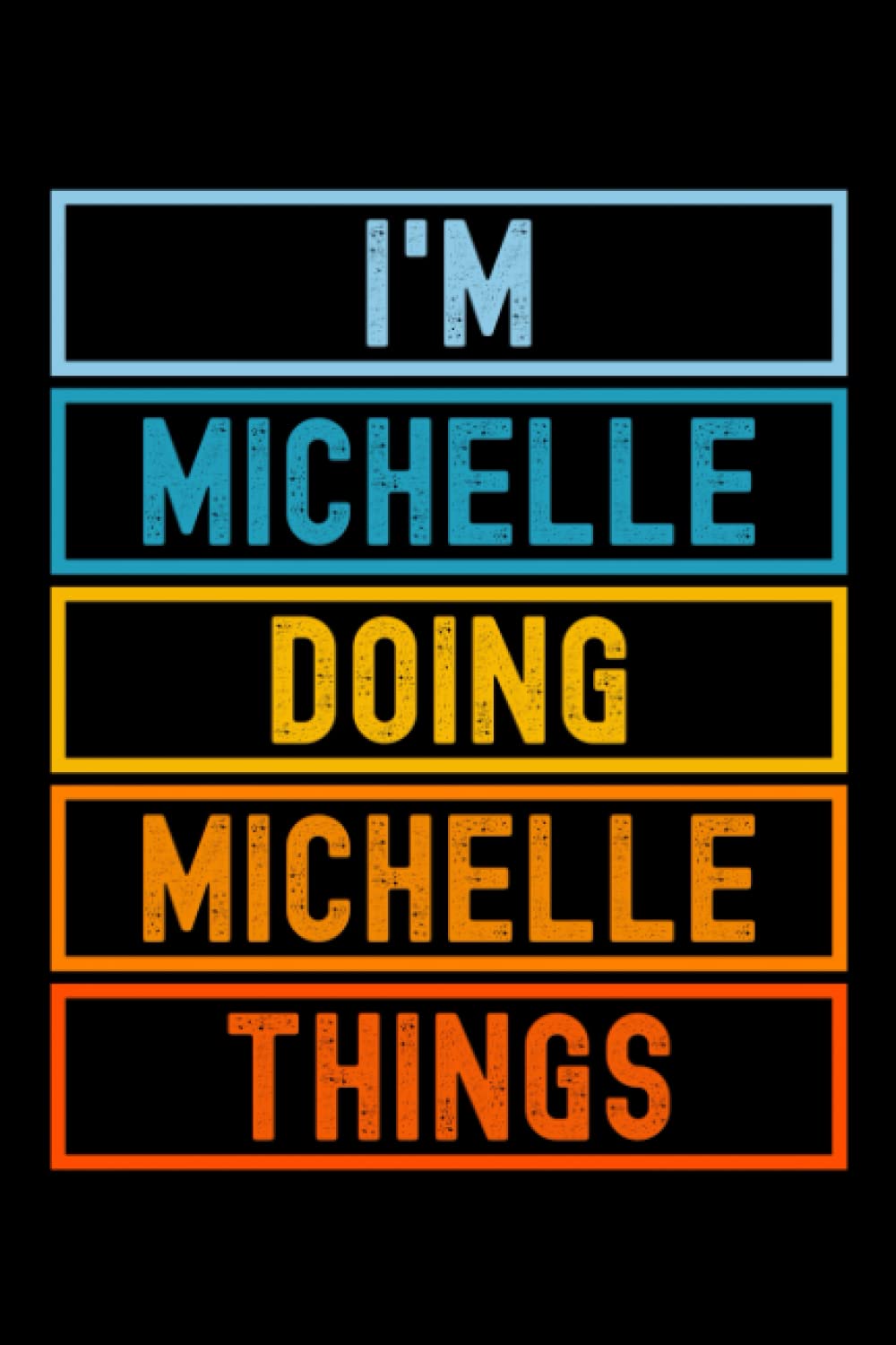 I'm Michelle Doing Michelle Things: Custom Journal Notebook, Best Personalized Gift Idea For Michelle , Funny First Name Saying Make A Great Gift For ... Inches With 120 Pages , Glossy Finish Cover