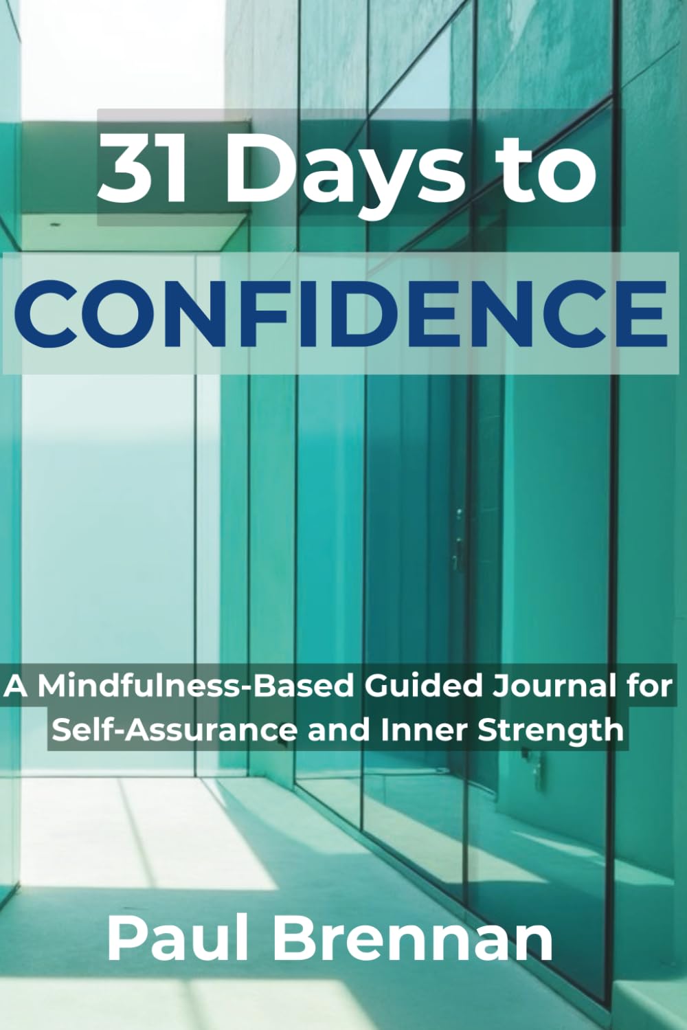 31 Days to Confidence: A Mindfulness-Based Guided Journal for Self-Assurance and Inner Strength