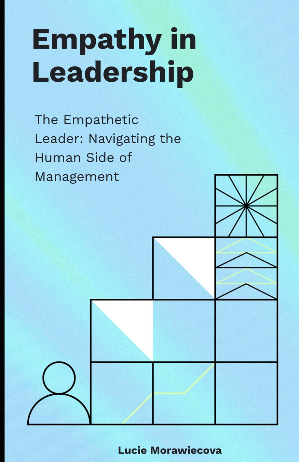 Empathy in Leadership: The Empathetic Leader: Navigating the Human Side of Management