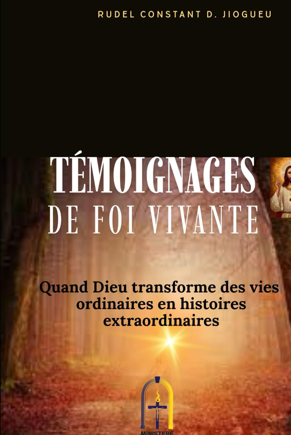 TEMOIGNAGES DE FOI V IVANTE: Quand Dieu transforme des vies ordinaires en histoires extraordinaires