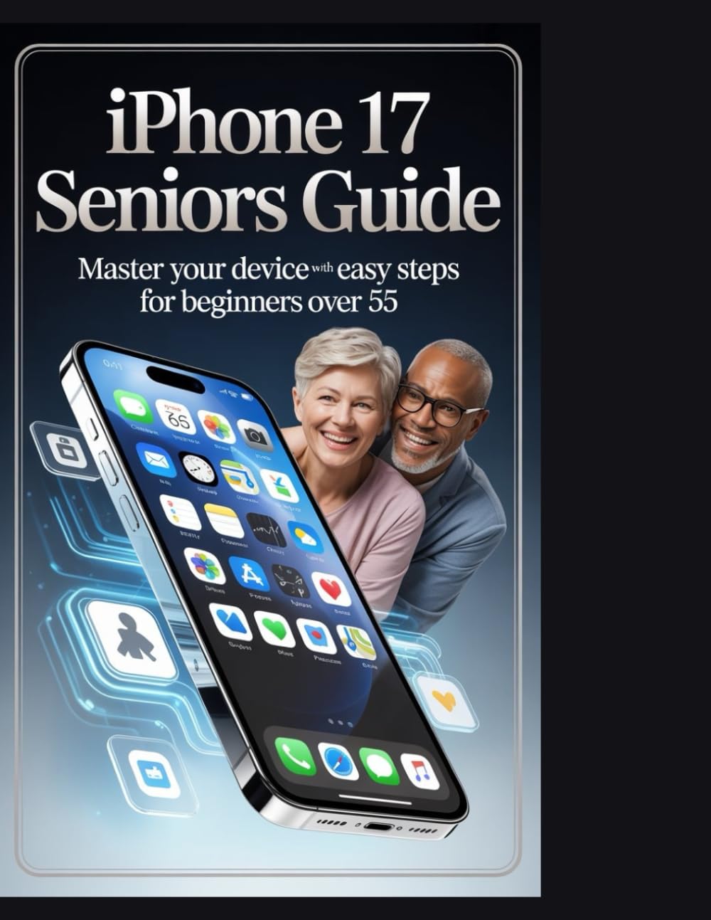 iPhone 17 Seniors Guide: The Illustrated Step-by-Step Manual for Beginners. Master Your iPhone 17 Quickly with Large Text, Easy Setup, and 50+ Visual Tutorials