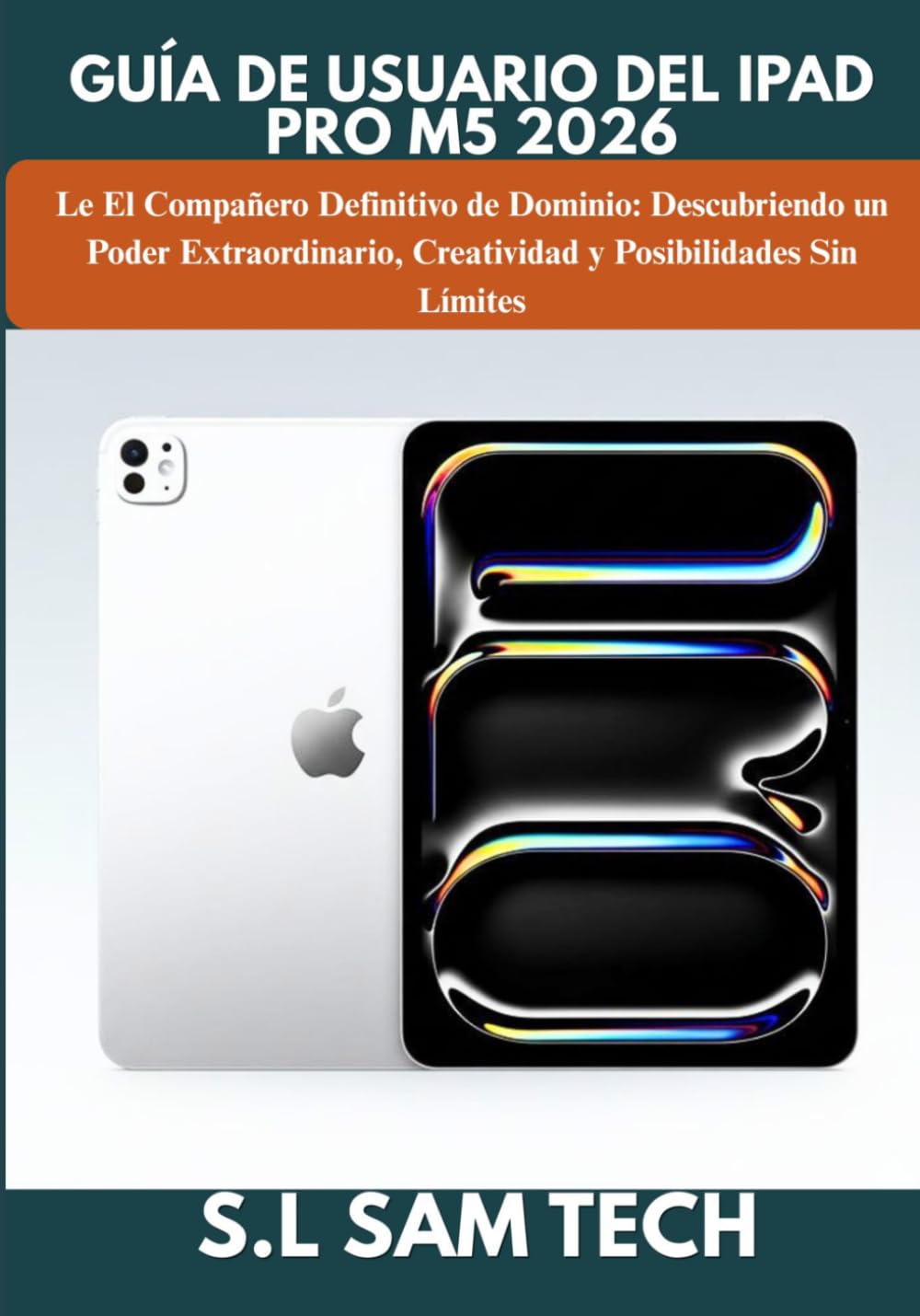 GUÍA DE USUARIO DEL IPAD PRO M5 2026: El Compañero Definitivo de Dominio: Descubriendo un Poder Extraordinario, Creatividad y Posibilidades Sin Límites