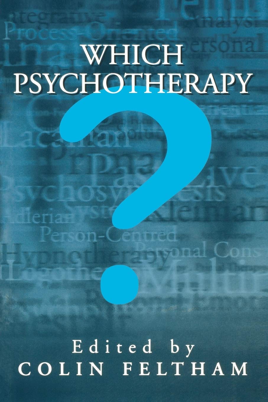 Which Psychotherapy?: Leading Exponents Explain Their... - Colin Feltham