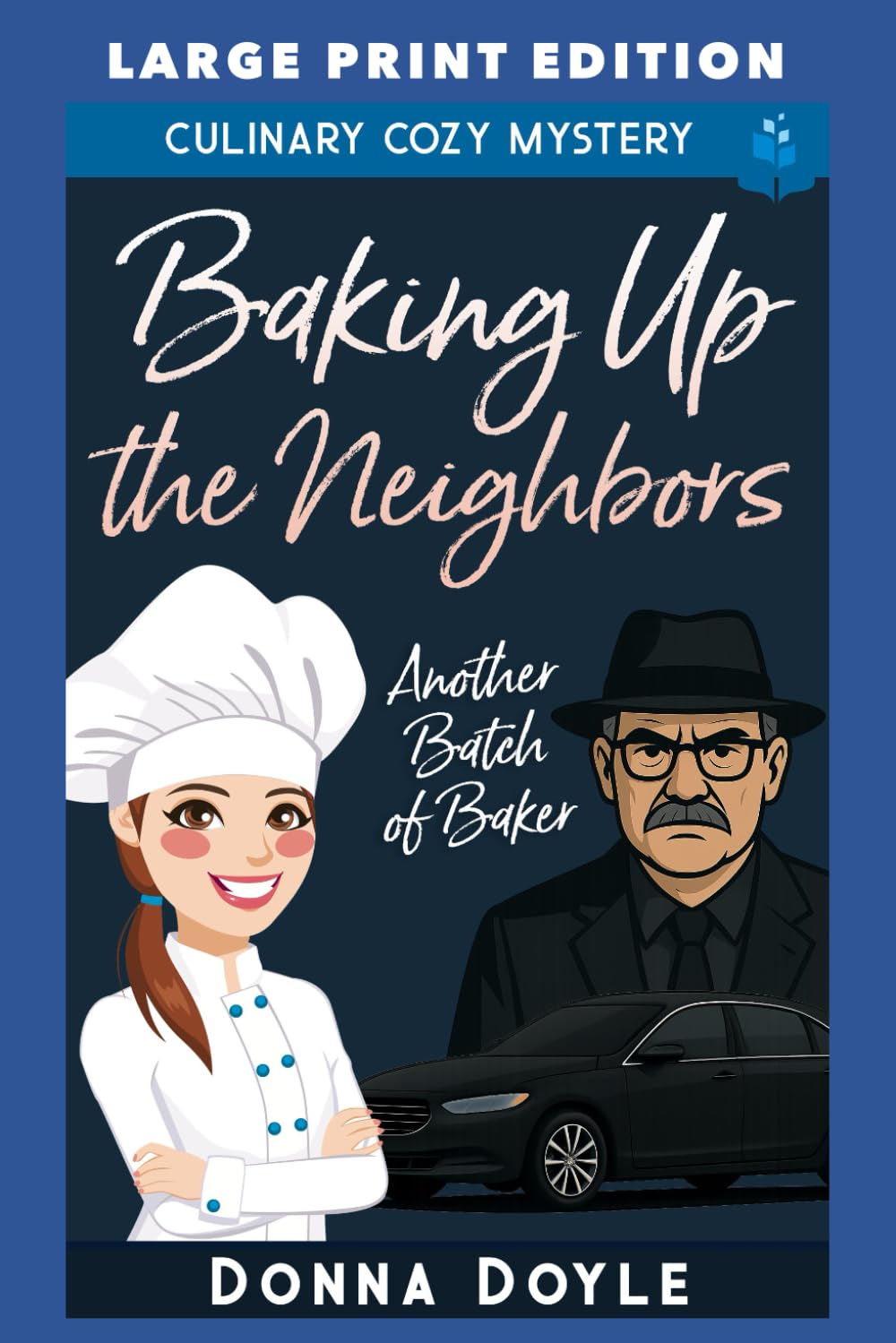 Baking Up the Neighbors: LARGE PRINT EDITION (Another Batch of Baker Cozy Mysteries LARGE PRINT)