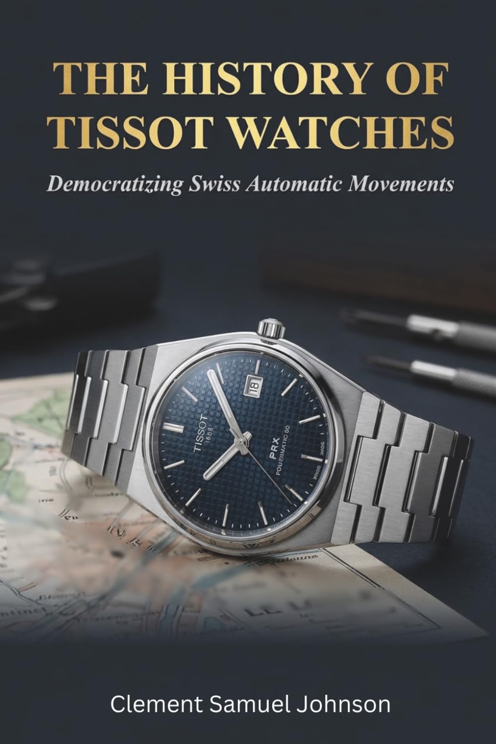 The History of Tissot Watches (The Watchmaker’s Library)