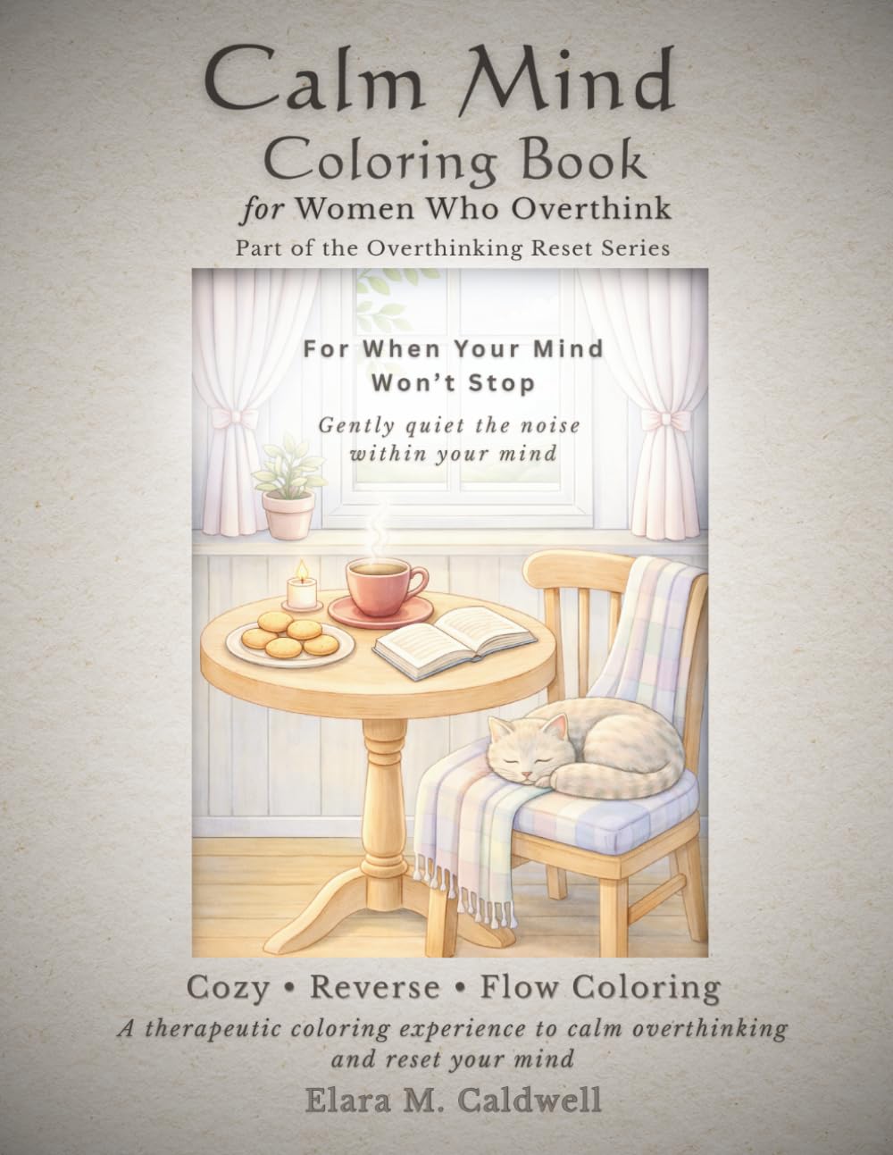 Calm Mind Coloring Book for Women Who Overthink: A Therapeutic Coloring Experience to Calm Overthinking, Reduce Anxiety, and Reset Your Mind (Overthinking Reset Series)