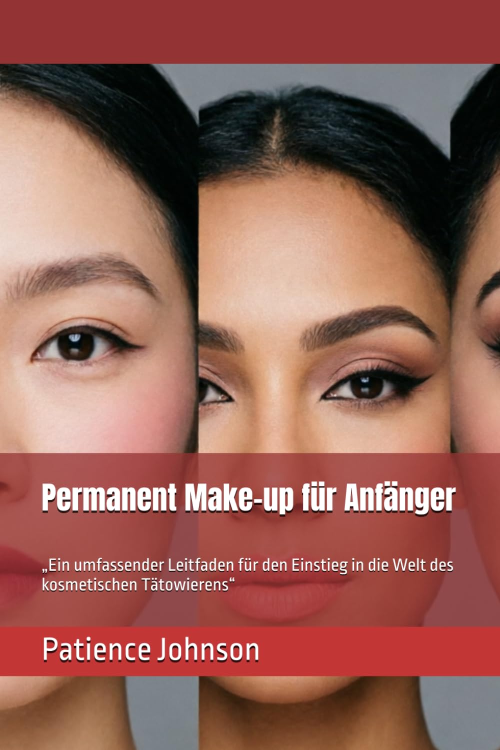 Permanent Make-up für Anfänger: „Ein umfassender Leitfaden für den Einstieg in die Welt des kosmetischen Tätowierens“
