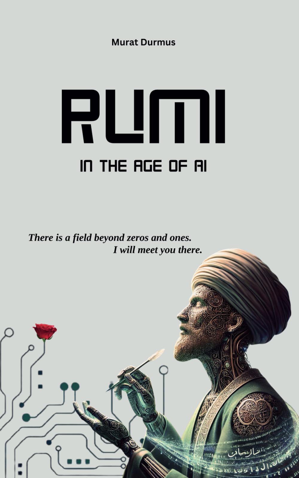 Rumi in the Age of AI: 1 (THOUGHT-PROVOKING QUOTES & CONTEMPLATIONS)