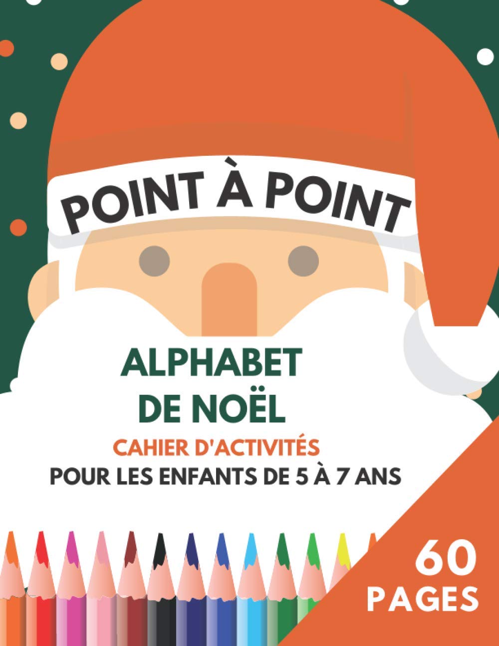 POINT À POINT Alphabet De NOËL Cahier d'activités pour les Enfants de 5 a 7 ans: Présent pour les jeunes. Cadeau pour Noël pour développer la ... Activité marqueurs et crayons ABC.
